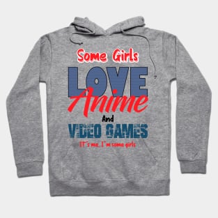 Some girls love anime and video games Hoodie